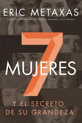 Siete Mujeres: Y El Secreto de Su Grandeza (Síť žen: A tajemství jejich velikosti) - Siete Mujeres: Y El Secreto de Su Grandeza