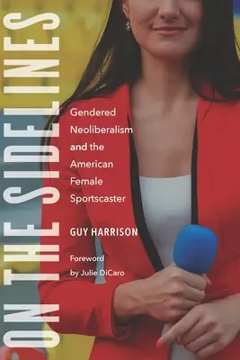 Na okraj: Genderový neoliberalismus a americká sportovní hlasatelka - On the Sidelines: Gendered Neoliberalism and the American Female Sportscaster