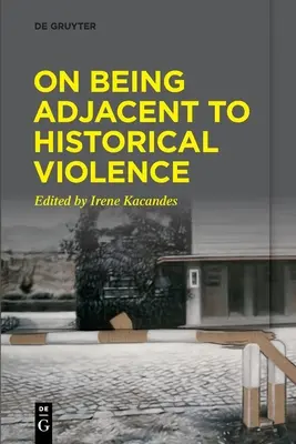 O sousedství historického násilí - On Being Adjacent to Historical Violence