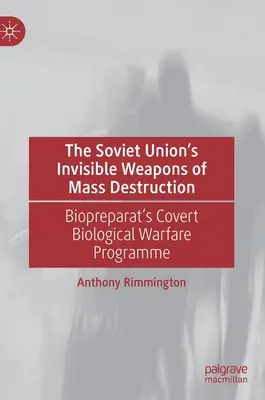 Neviditelné zbraně hromadného ničení Sovětského svazu: Tajný program biologické války Biopreparatu - The Soviet Union's Invisible Weapons of Mass Destruction: Biopreparat's Covert Biological Warfare Programme