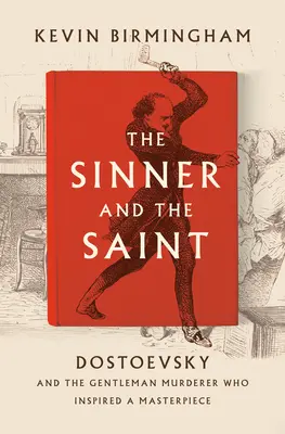 Hříšník a světec: Dostojevskij a gentlemanský vrah, který inspiroval mistrovské dílo - The Sinner and the Saint: Dostoevsky and the Gentleman Murderer Who Inspired a Masterpiece