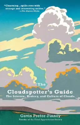 Průvodce pozorovatele mraků: Příručka pro průvodce mraky: Věda, historie a kultura mraků - The Cloudspotter's Guide: The Science, History, and Culture of Clouds