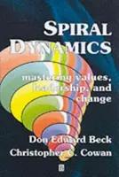 Spirálová dynamika: Dynamická dynamika: zvládnutí hodnot, vedení a změn - Spiral Dynamics: Mastering Values, Leadership and Change