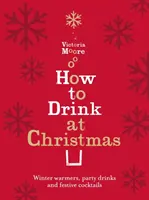 Jak pít o Vánocích - zimní zahřívače, párty drinky a slavnostní koktejly - How to Drink at Christmas - Winter Warmers, Party Drinks and Festive Cocktails