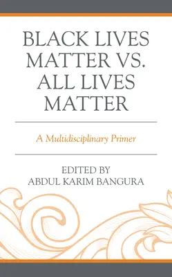 Na životech černochů záleží vs. Na všech životech záleží: Víceoborový základ - Black Lives Matter vs. All Lives Matter: A Multidisciplinary Primer