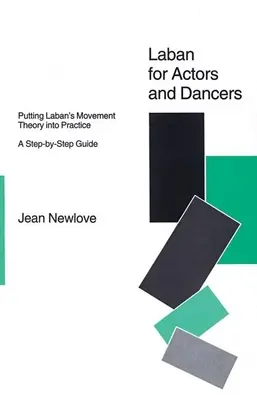 Laban pro herce a tanečníky: Labanova teorie pohybu v praxi: Průvodce krok za krokem - Laban for Actors and Dancers: Putting Laban's Movement Theory Into Practice: A Ste-By-Step Guide