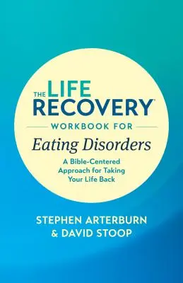 The Life Recovery Workbook for Eating Disorders: The Life Recovery Workbook for Eating Disorders: Příručka pro život s poruchami příjmu potravy: Přístup zaměřený na Bibli, jak si vzít svůj život zpět. - The Life Recovery Workbook for Eating Disorders: A Bible-Centered Approach for Taking Your Life Back