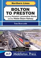 Bolton To Preston. - Včetně Horwich Locomotive Works a Ribble Steam Railway. - Bolton To Preston. - including Horwich Locomotive Works and the Ribble Steam Railway.
