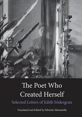 Básník, který se stvořil sám: Vybrané dopisy Edith Sdergranové - The Poet Who Created Herself: Selected Letters of Edith Sdergran