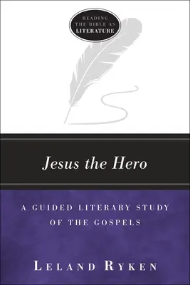 Ježíš hrdina: Průvodce literárním studiem evangelií - Jesus the Hero: A Guided Literary Study of the Gospels
