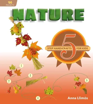 Příroda: Příroda: 5 kroků ruční práce pro děti - Nature: 5-Step Handicrafts for Kids