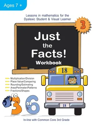 Jen fakta! Pracovní sešit: Lekce matematiky pro žáky s dyslexií a zrakovým postižením (3. třída) - Just the Facts! Workbook: Lessons in Mathematics for the Dyslexic Student & Visual Learner (3rd Grade)