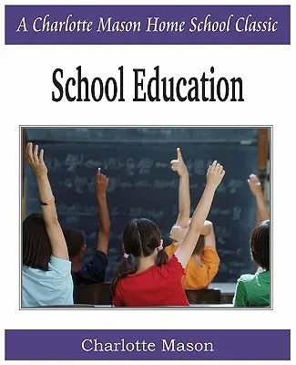 Školní vzdělávání: Charlotte Mason Homeschooling Series, Vol. 3 - School Education: Charlotte Mason Homeschooling Series, Vol. 3