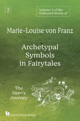 2. svazek Sebraných spisů Marie-Louise von Franz: Archetypální symboly v pohádkách: Cesta hrdiny - Volume 2 of the Collected Works of Marie-Louise von Franz: Archetypal Symbols in Fairytales: The Hero's Journey