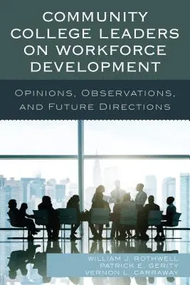 Vedoucí pracovníci komunitních vysokých škol v oblasti rozvoje pracovních sil: Názory, postřehy a budoucí směry - Community College Leaders on Workforce Development: Opinions, Observations, and Future Directions