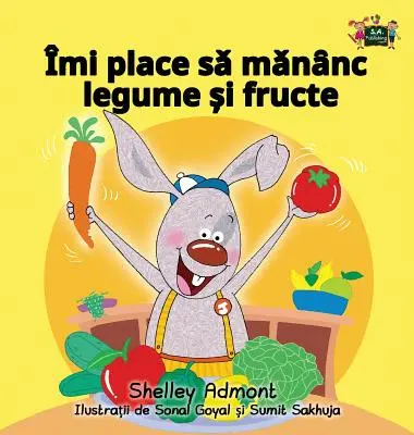 Rád jím ovoce a zeleninu: Vydání v rumunštině: Mám ráda ovoce a zeleninu. - I Love to Eat Fruits and Vegetables: Romanian Edition