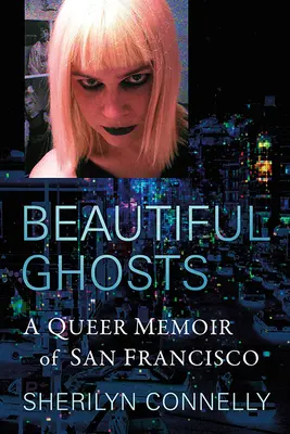 Krásná strašidla: Vzpomínky na San Francisco pro homosexuály (A Queer Memoir of San Francisco: A Queer Memoir of San Francisco) - Beautiful Ghosts: A Queer Memoir of San Francisco