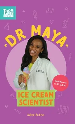 Dr. Maya, vědkyně na zmrzlinu: Maya: Skutečné ženy v STEAMu - Dr. Maya, Ice Cream Scientist: Real Women in STEAM