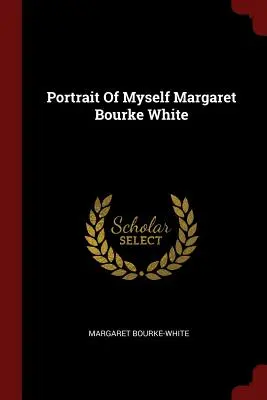 Portrét sebe sama Margaret Bourke Whiteová - Portrait Of Myself Margaret Bourke White