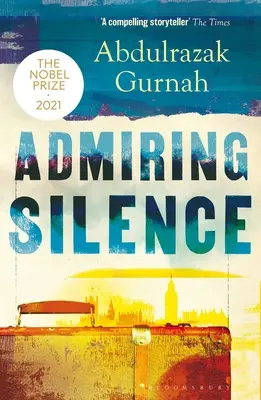 Obdivné ticho: Nositel Nobelovy ceny za literaturu 2021 - Admiring Silence: By the Winner of the Nobel Prize in Literature 2021