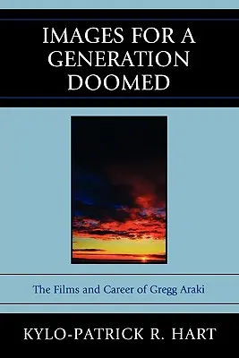 Obrázky pro generaci odsouzenou k zániku: Filmy a kariéra Gregga Arakiho - Images for a Generation Doomed: The Films and Career of Gregg Araki