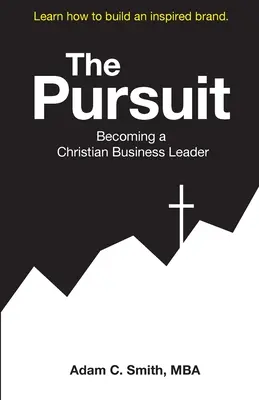 The Pursuit (Honba za bohatstvím): Stát se křesťanským obchodním lídrem - The Pursuit: Becoming a Christian Business Leader