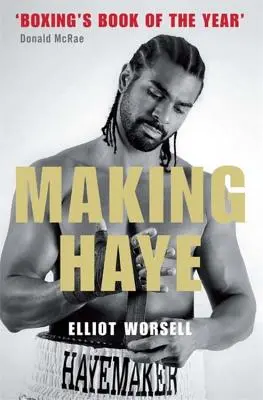 Jak se dělá Haye: Autorizovaný příběh Davida Hayeho - Making Haye: The Authorised David Haye Story