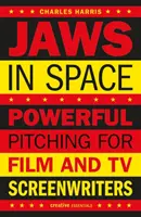 Čelisti ve vesmíru: Pitching pro filmové a televizní scénáristy. - Jaws in Space: Powerful Pitching for Film and TV Screenwriters
