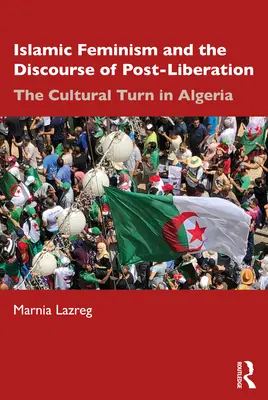 Islámský feminismus a diskurz po osvobození: Kulturní obrat v Alžírsku - Islamic Feminism and the Discourse of Post-Liberation: The Cultural Turn in Algeria