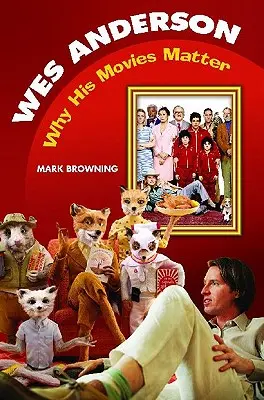 Wes Anderson: Proč na jeho filmech záleží - Wes Anderson: Why His Movies Matter