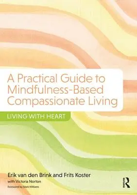 Praktický průvodce soucitem založeným na všímavosti - Living with Heart (Žít srdcem) - Practical Guide to Mindfulness-Based Compassionate Living - Living with Heart