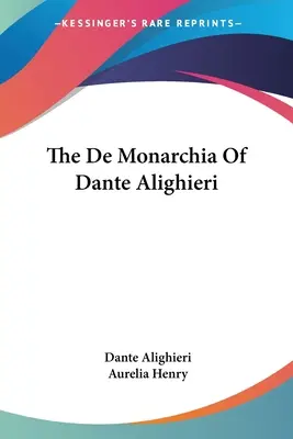 De Monarchia Dante Alighieriho - The De Monarchia Of Dante Alighieri