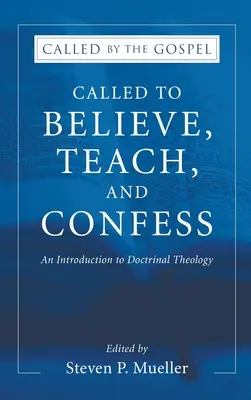 Povoláni věřit, učit a vyznávat: Úvod do doktrinální teologie - Called to Believe, Teach, and Confess: An Introduction to Doctrinal Theology