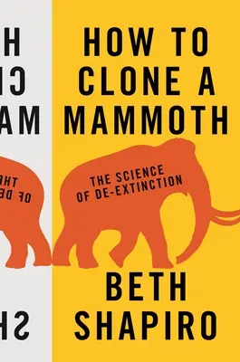 Jak naklonovat mamuta: Věda o vymírání - How to Clone a Mammoth: The Science of De-Extinction