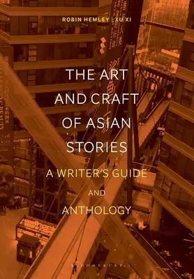 Umění a řemeslo asijských příběhů: Příručka a antologie pro spisovatele - The Art and Craft of Asian Stories: A Writer's Guide and Anthology