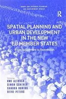Územní plánování a rozvoj měst v nových členských státech Eu: Od přizpůsobení k novému vynalezení - Spatial Planning and Urban Development in the New Eu Member States: From Adjustment to Reinvention