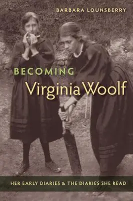 Stát se Virginií Woolfovou: její rané deníky a deníky, které četla - Becoming Virginia Woolf: Her Early Diaries and the Diaries She Read