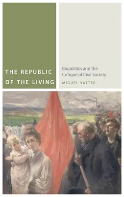 Republika živých: Republika živých: biopolitika a kritika občanské společnosti - The Republic of the Living: Biopolitics and the Critique of Civil Society