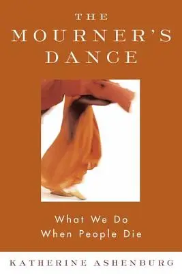 Truchlivý tanec: Co děláme, když lidé umírají - The Mourner's Dance: What We Do When People Die