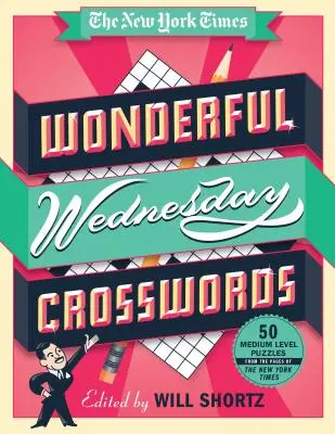 Báječné středeční křížovky The New York Times: 50 středně obtížných hádanek ze stránek New York Times - The New York Times Wonderful Wednesday Crosswords: 50 Medium-Level Puzzles from the Pages of the New York Times