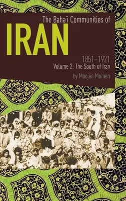 Bahá'í komunity v Íránu 1851-1921 Svazek 2: Jih Íránu - The Baha'i Communities of Iran 1851-1921 Volume 2: The South of Iran