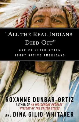 Všichni skuteční indiáni vymřeli: A 20 dalších mýtů o původních obyvatelích Ameriky - All the Real Indians Died Off: And 20 Other Myths about Native Americans