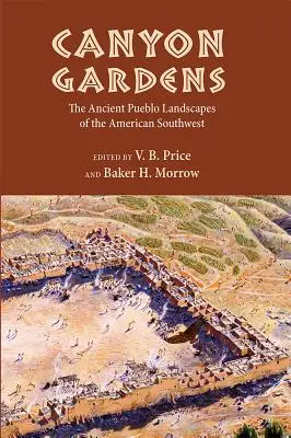 Kaňonové zahrady: Starobylá pueblová krajina amerického jihozápadu - Canyon Gardens: The Ancient Pueblo Landscapes of the American Southwest