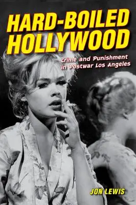 Drsný Hollywood: Zločin a trest v poválečném Los Angeles - Hard-Boiled Hollywood: Crime and Punishment in Postwar Los Angeles