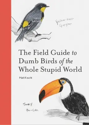 Terénní průvodce po hloupých ptácích celého hloupého světa - The Field Guide to Dumb Birds of the Whole Stupid World