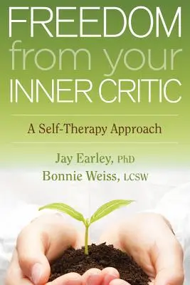 Osvobození od vnitřního kritika: Sebeterapie: Jak se zbavit kritického kritiky: Přístup k sebeterapii - Freedom from Your Inner Critic: A Self-Therapy Approach