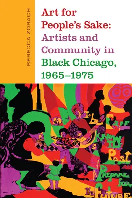 Art for People's Sake: Umělci a komunita v černošském Chicagu v letech 1965-1975: Umělci a komunita pro lidi - Art for People's Sake: Artists and Community in Black Chicago, 1965-1975