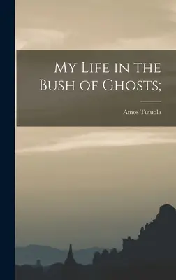 Můj život v keři duchů; - My Life in the Bush of Ghosts;