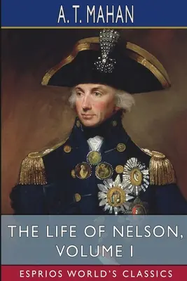 Nelsonův život, I. díl (Esprios Classics) - The Life of Nelson, Volume I (Esprios Classics)