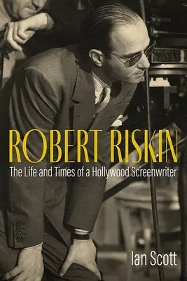 Robert Riskin: Život a doba hollywoodského scenáristy - Robert Riskin: The Life and Times of a Hollywood Screenwriter